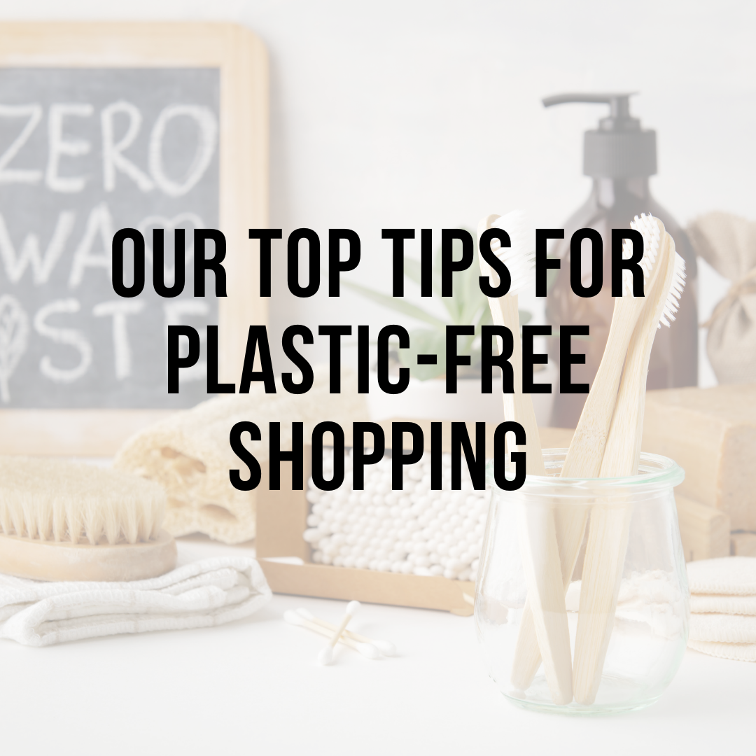 Our Top Tips For Plastic-Free Shopping